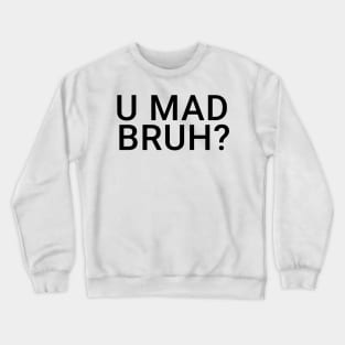 You Mad Bro, U Mad Bruh Funny Meme Design Crewneck Sweatshirt